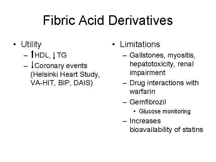 Fibric Acid Derivatives • Utility – HDL, TG – Coronary events (Helsinki Heart Study,