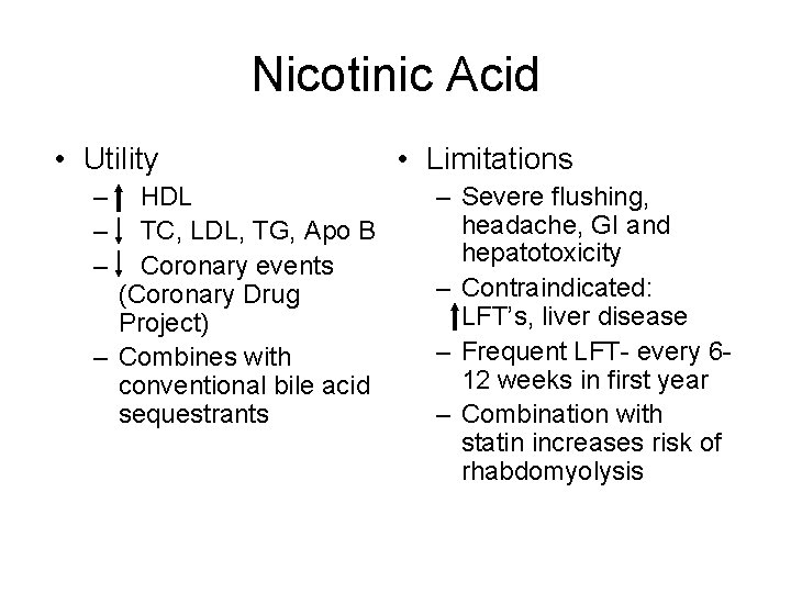 Nicotinic Acid • Utility – – – HDL TC, LDL, TG, Apo B Coronary