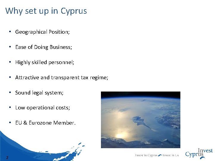 Why set up in Cyprus • Geographical Position; • Ease of Doing Business; •