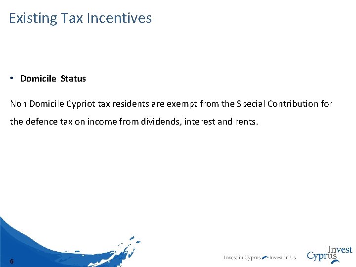 Existing Tax Incentives • Domicile Status Non Domicile Cypriot tax residents are exempt from