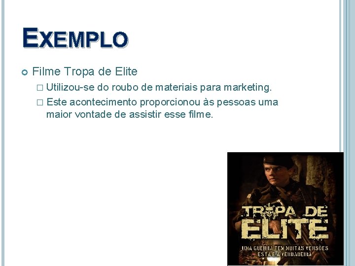 EXEMPLO Filme Tropa de Elite � Utilizou-se do roubo de materiais para marketing. �