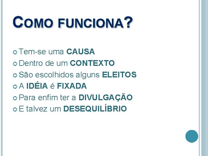 COMO FUNCIONA? Tem-se uma CAUSA Dentro de um CONTEXTO São escolhidos alguns ELEITOS A