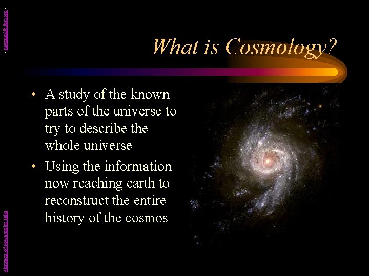 - newmanlib. ibri. org Abstracts of Powerpoint Talks What is Cosmology? • A study