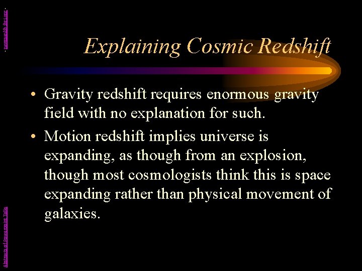 - newmanlib. ibri. org Abstracts of Powerpoint Talks Explaining Cosmic Redshift • Gravity redshift