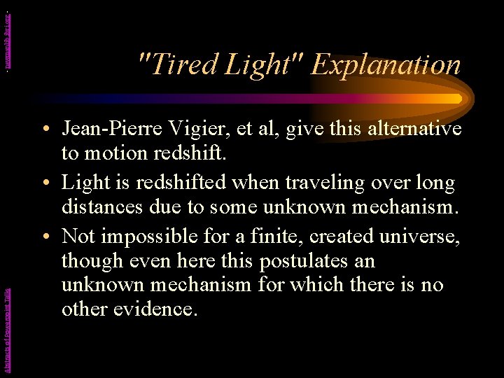 - newmanlib. ibri. org Abstracts of Powerpoint Talks "Tired Light" Explanation • Jean-Pierre Vigier,