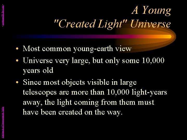 - newmanlib. ibri. org Abstracts of Powerpoint Talks A Young "Created Light" Universe •