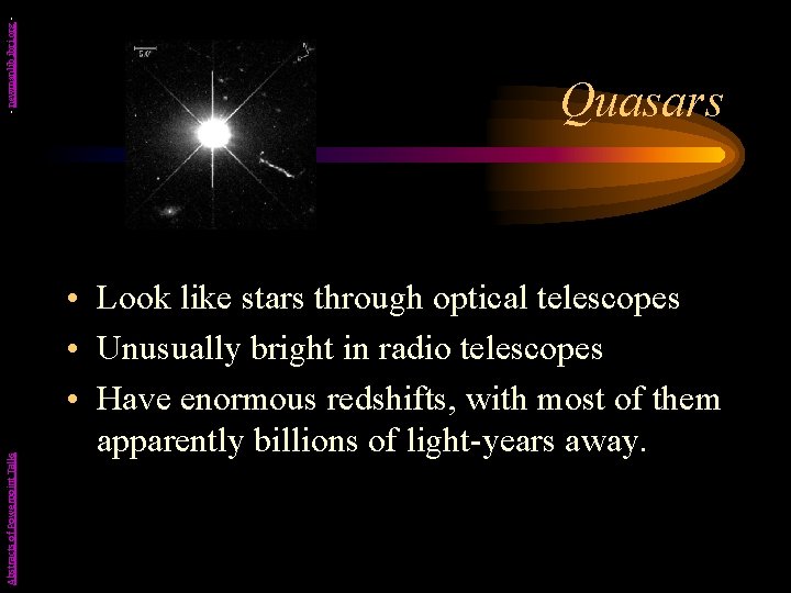 - newmanlib. ibri. org Abstracts of Powerpoint Talks Quasars • Look like stars through