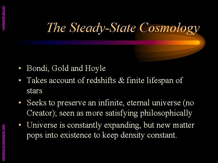 - newmanlib. ibri. org Abstracts of Powerpoint Talks The Steady-State Cosmology • Bondi, Gold