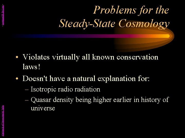 - newmanlib. ibri. org - Problems for the Steady-State Cosmology Abstracts of Powerpoint Talks