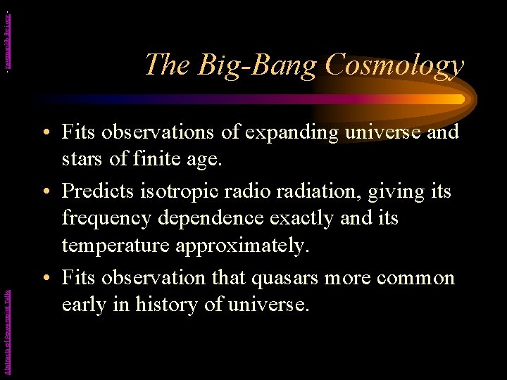 - newmanlib. ibri. org Abstracts of Powerpoint Talks The Big-Bang Cosmology • Fits observations