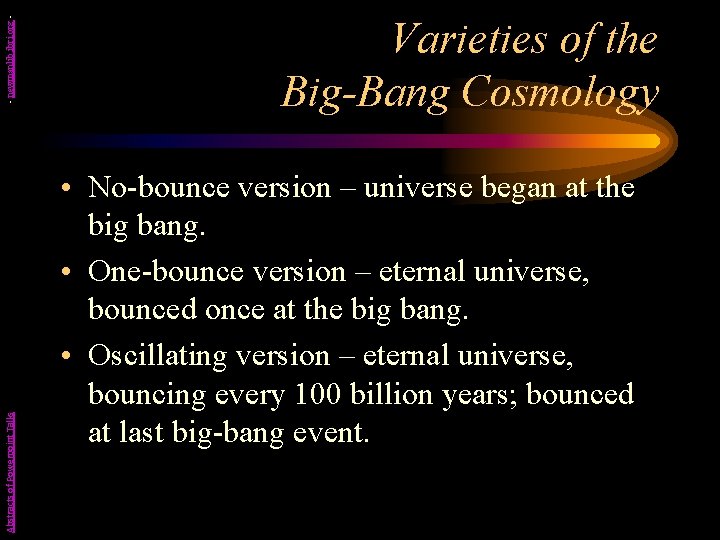 - newmanlib. ibri. org Abstracts of Powerpoint Talks Varieties of the Big-Bang Cosmology •
