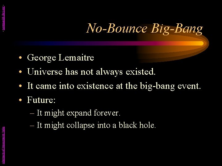 - newmanlib. ibri. org - No-Bounce Big-Bang Abstracts of Powerpoint Talks • • George