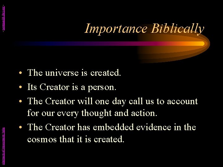 - newmanlib. ibri. org Abstracts of Powerpoint Talks Importance Biblically • The universe is