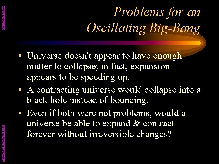 - newmanlib. ibri. org Abstracts of Powerpoint Talks Problems for an Oscillating Big-Bang •