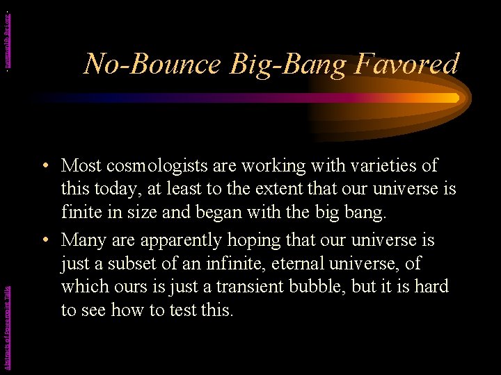 - newmanlib. ibri. org Abstracts of Powerpoint Talks No-Bounce Big-Bang Favored • Most cosmologists