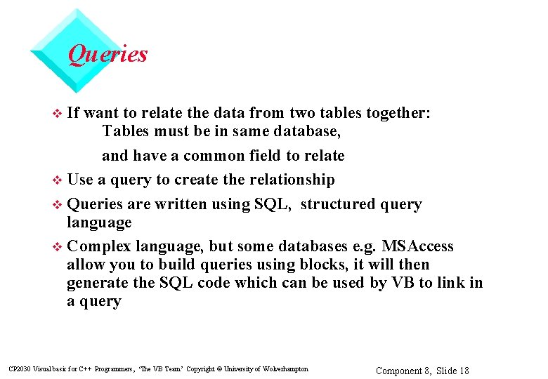 Queries If want to relate the data from two tables together: Tables must be