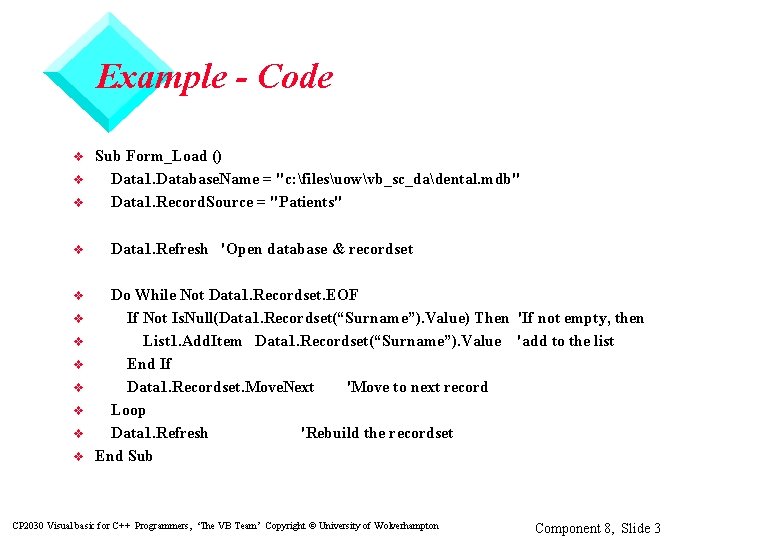Example - Code v v v Sub Form_Load () Data 1. Database. Name =