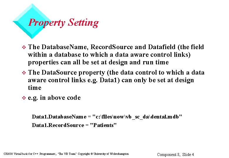 Property Setting The Database. Name, Record. Source and Datafield (the field within a database