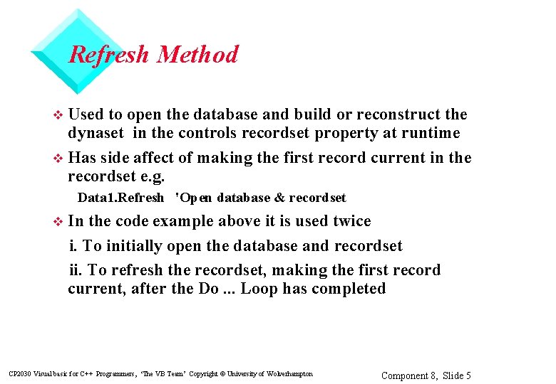Refresh Method Used to open the database and build or reconstruct the dynaset in