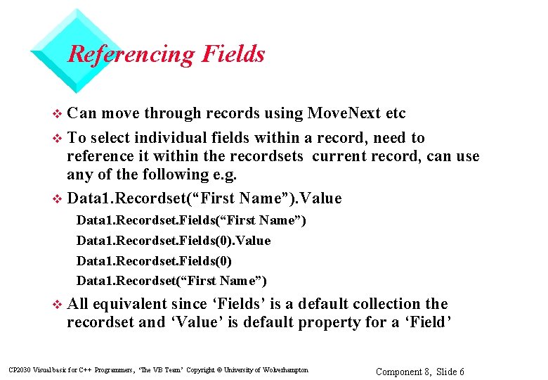 Referencing Fields Can move through records using Move. Next etc v To select individual