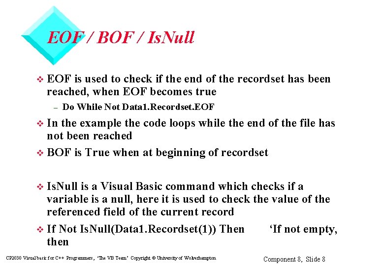 EOF / BOF / Is. Null v EOF is used to check if the