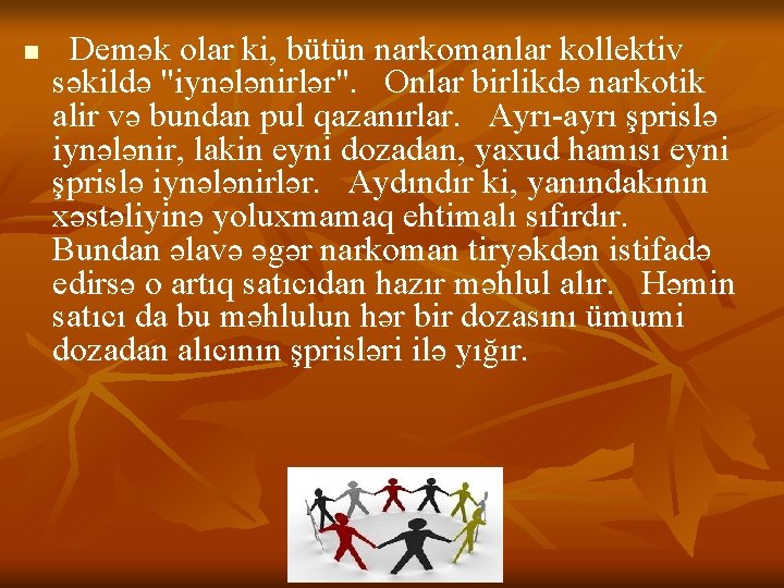 n Demək olar ki, bütün narkomanlar kollektiv səkildə "iynələnirlər". Onlar birlikdə narkotik alir və