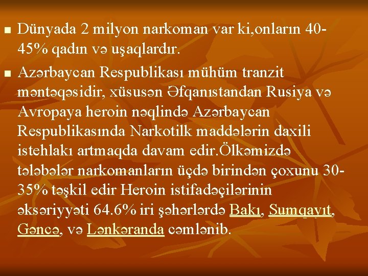 n n Dünyada 2 milyon narkoman var ki, onların 4045% qadın və uşaqlardır. Azərbaycan n n Dünyada 2 milyon narkoman var ki, onların 4045% qadın və uşaqlardır. Azərbaycan