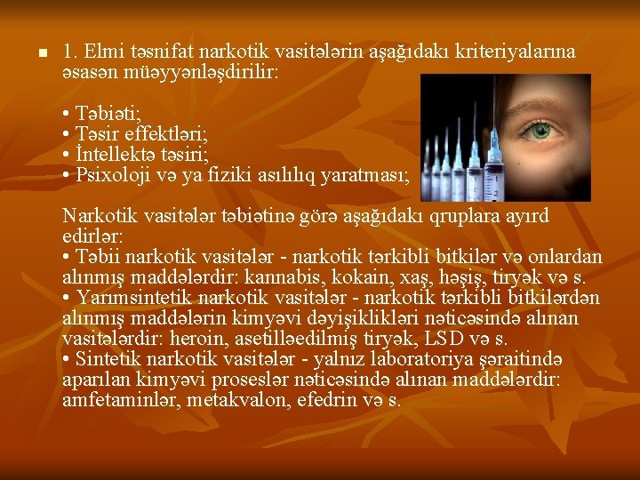 n 1. Elmi təsnifat narkotik vasitələrin aşağıdakı kriteriyalarına əsasən müəyyənləşdirilir: • Təbiəti; • Təsir n 1. Elmi təsnifat narkotik vasitələrin aşağıdakı kriteriyalarına əsasən müəyyənləşdirilir: • Təbiəti; • Təsir