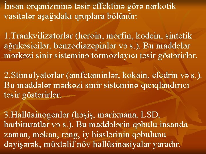 n İnsan orqanizminə təsir effektinə görə narkotik vasitələr aşağıdakı qruplara bölünür: 1. Trankvilizatorlar (heroin, n İnsan orqanizminə təsir effektinə görə narkotik vasitələr aşağıdakı qruplara bölünür: 1. Trankvilizatorlar (heroin,
