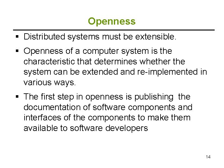 Openness § Distributed systems must be extensible. § Openness of a computer system is