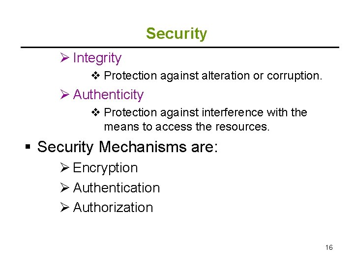 Security Ø Integrity v Protection against alteration or corruption. Ø Authenticity v Protection against