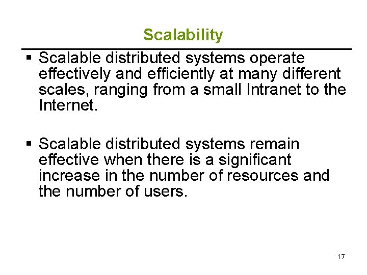 Scalability § Scalable distributed systems operate effectively and efficiently at many different scales, ranging
