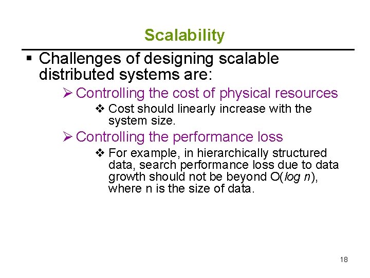 Scalability § Challenges of designing scalable distributed systems are: Ø Controlling the cost of