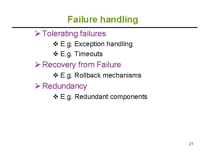 Failure handling Ø Tolerating failures v E. g. Exception handling v E. g. Timeouts