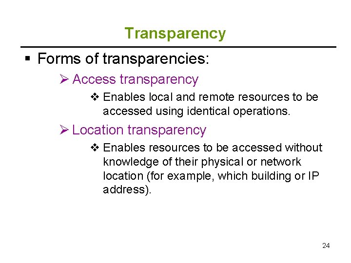 Transparency § Forms of transparencies: Ø Access transparency v Enables local and remote resources