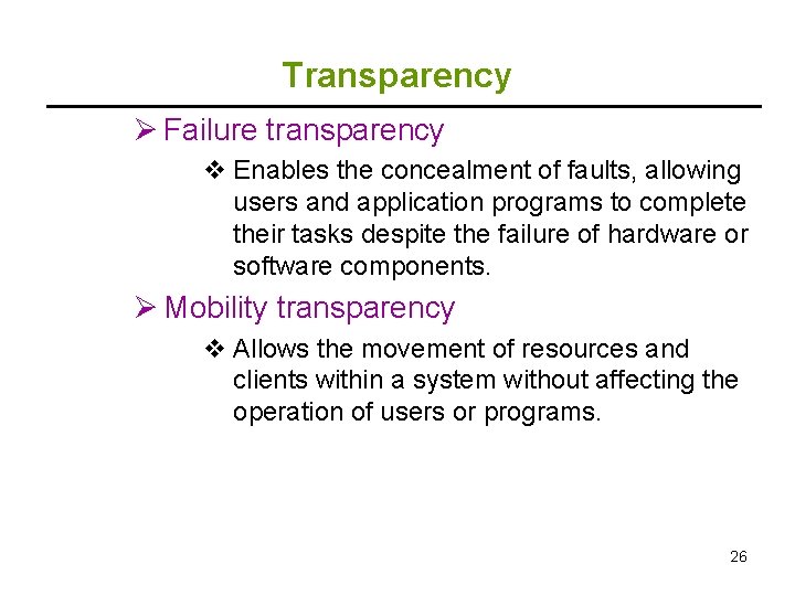 Transparency Ø Failure transparency v Enables the concealment of faults, allowing users and application