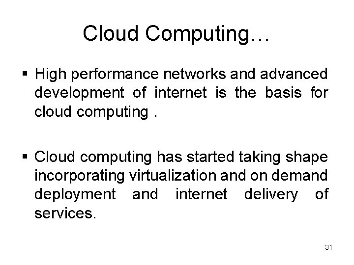 Cloud Computing… § High performance networks and advanced development of internet is the basis