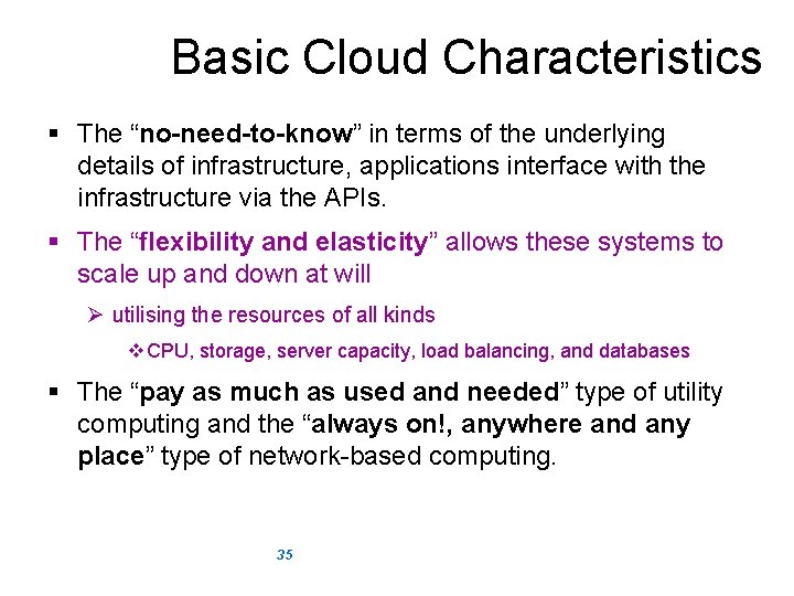 Basic Cloud Characteristics § The “no-need-to-know” in terms of the underlying details of infrastructure,