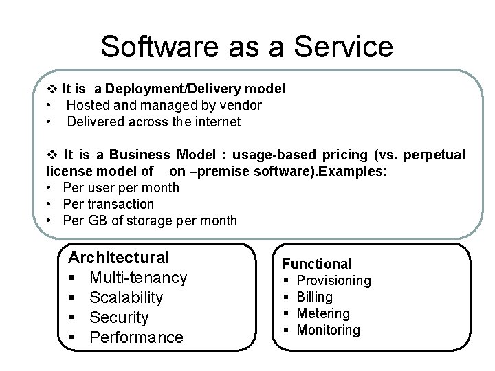 Software as a Service v It is a Deployment/Delivery model • Hosted and managed