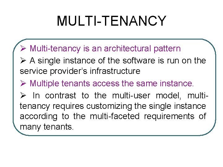 MULTI-TENANCY Ø Multi-tenancy is an architectural pattern Ø A single instance of the software