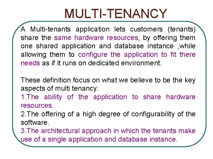 MULTI-TENANCY A Multi-tenants application lets customers (tenants) share the same hardware resources, by offering