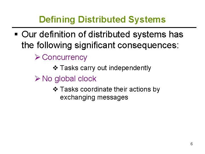 Defining Distributed Systems § Our definition of distributed systems has the following significant consequences: