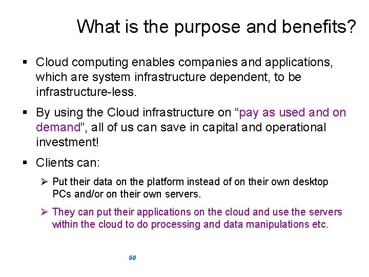 What is the purpose and benefits? § Cloud computing enables companies and applications, which