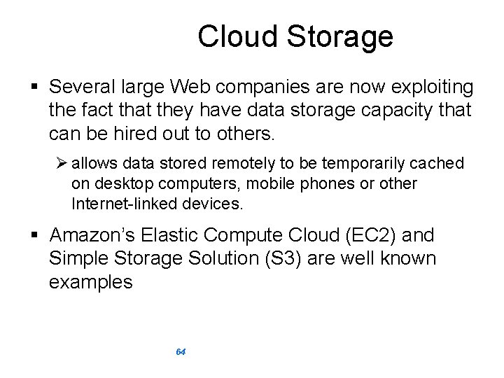 Cloud Storage § Several large Web companies are now exploiting the fact that they