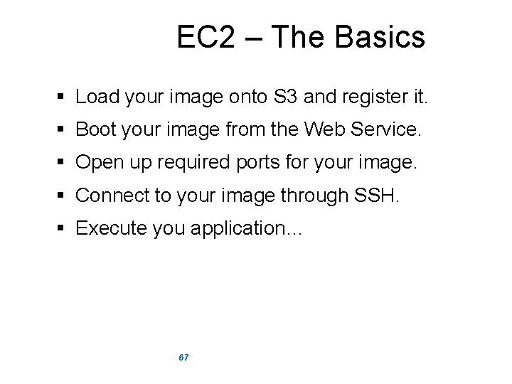 EC 2 – The Basics § Load your image onto S 3 and register