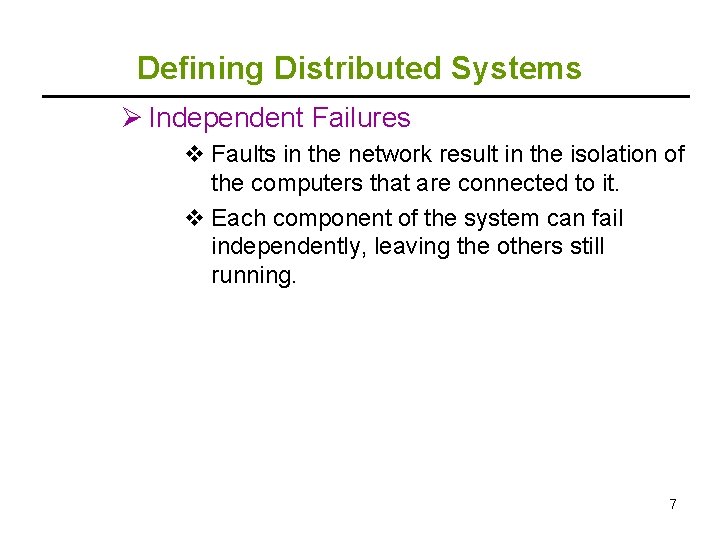 Defining Distributed Systems Ø Independent Failures v Faults in the network result in the