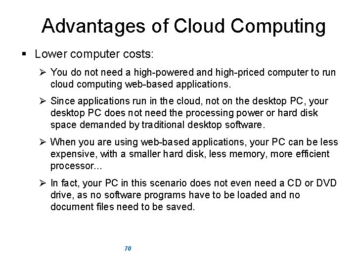 Advantages of Cloud Computing § Lower computer costs: Ø You do not need a