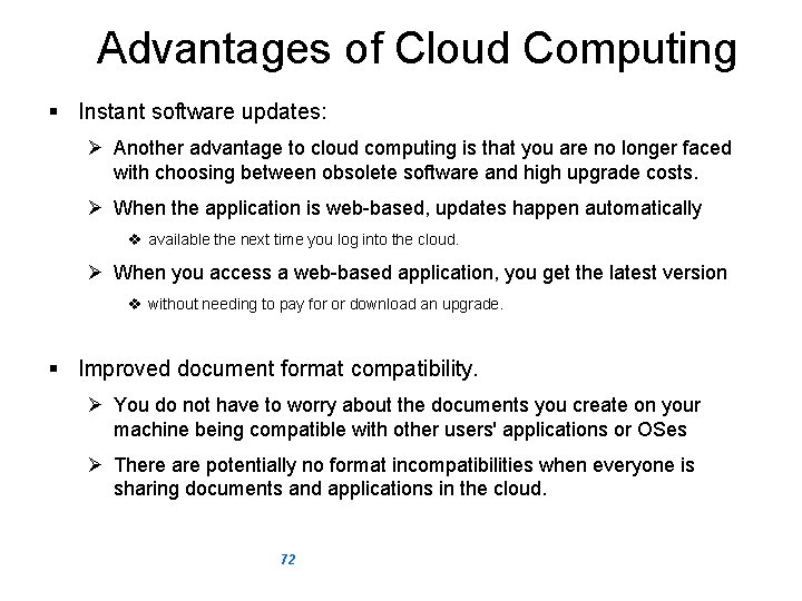 Advantages of Cloud Computing § Instant software updates: Ø Another advantage to cloud computing