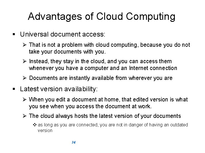 Advantages of Cloud Computing § Universal document access: Ø That is not a problem