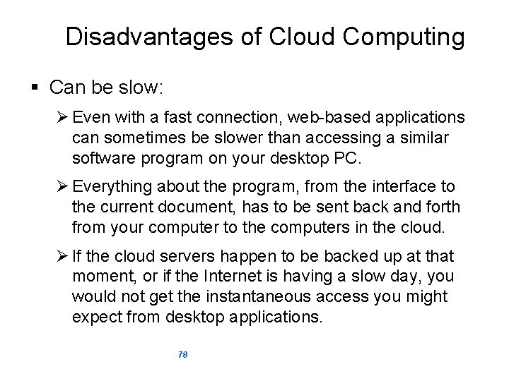 Disadvantages of Cloud Computing § Can be slow: Ø Even with a fast connection,